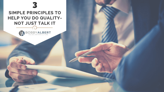 Bobby Albert explains 3 principles to help you DO quality, not just TALK it! They are creating a people first culture, measuring quality, and simplifying business processes