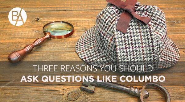 Bobby Albert provides the three reasons you should ask questions like Columbo to boost your effectiveness and generate great ideas!