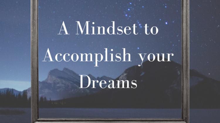 A Mindset to Accomplish your Dreams