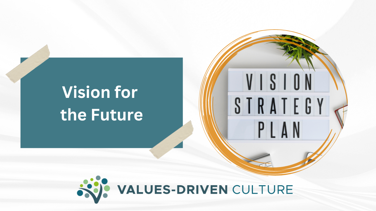 Vision for the Future - Values-Driven Culture