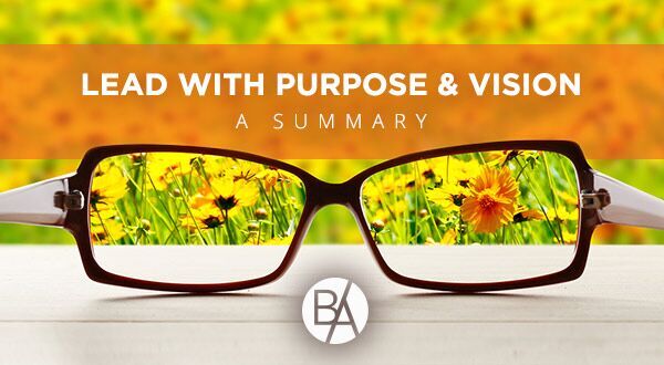 Bobby Albert provides a summary of all of his blogs posts on how to lead with purpose and vision!