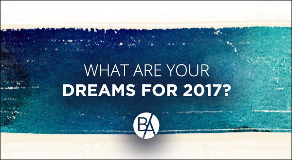 Bobby Albert asks the question, "What are your dreams for 2017?"