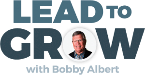 Lead to Grow Podcast with Bobby Albert