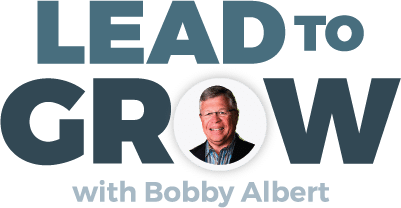 Lead to Grow Podcast with Bobby Albert