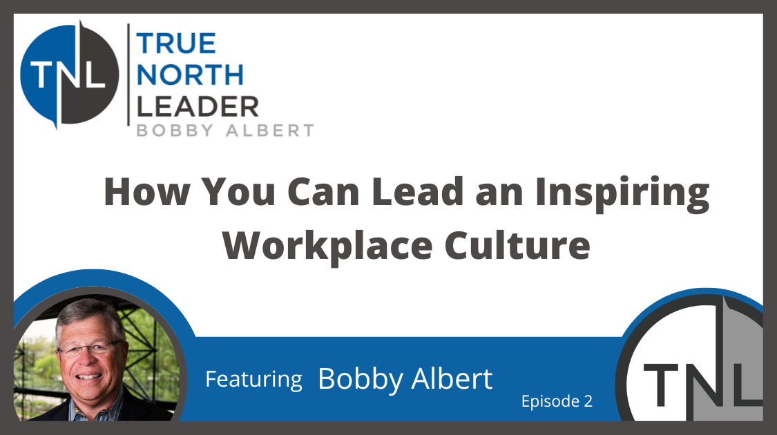 How You Can Lead an Inspiring Workplace Culture with Bobby Albert