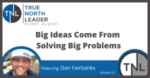 Big Ideas Come from Solving Big Problems