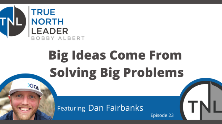 Big Ideas Come from Solving Big Problems