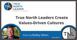 True North Leaders Create Values-Driven Cultures