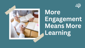 More Engagement Means More Learning