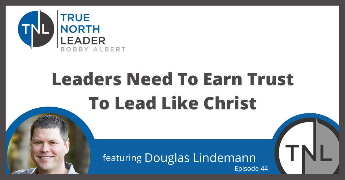 Leaders Need to Earn Trust To Lead Like Jesus