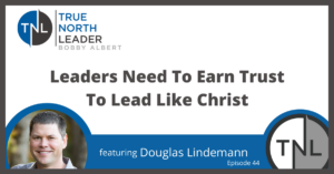 Leaders need to earn trust to lead like Christ