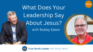 What Does Your Leadership Say About Jesus?