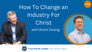 Change an Industry for Christ with Brent Dusing
