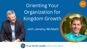 Orienting Your Organization for Kingdom Growth with Jeremy McMath