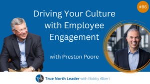 Preston Poore talks with True North Leader listeners about driving your culture with employee engagement