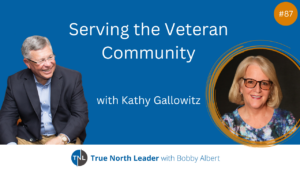 Kathy Gallowitz talks to our True North Leader listeners about serving the veteran community